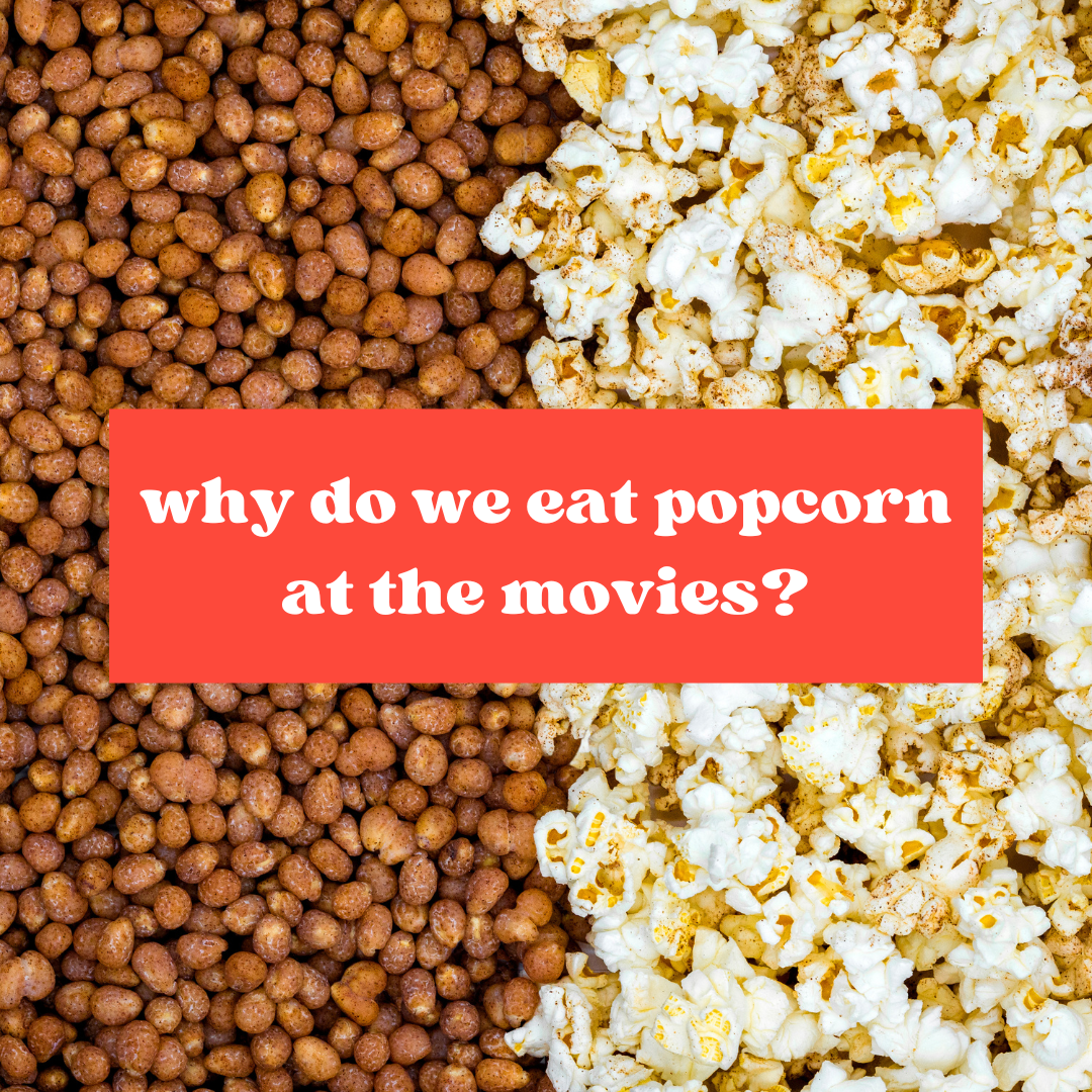 Why Do We Eat Popcorn at the Movies?